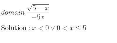 The domain of (sqrt(5-x))/(-5x) is x<0\lor 0<x<= 5
